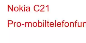 Nokia C21 Pro-mobiltelefonfunksjoner