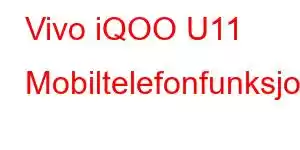 Vivo iQOO U11 Mobiltelefonfunksjoner