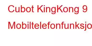 Cubot KingKong 9 Mobiltelefonfunksjoner