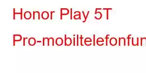 Honor Play 5T Pro-mobiltelefonfunksjoner