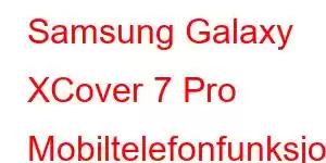 Samsung Galaxy XCover 7 Pro Mobiltelefonfunksjoner