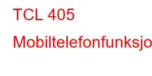 TCL 405 Mobiltelefonfunksjoner