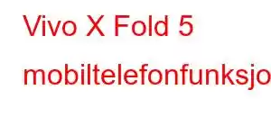 Vivo X Fold 5 mobiltelefonfunksjoner