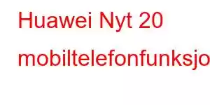 Huawei Nyt 20 mobiltelefonfunksjoner