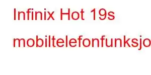 Infinix Hot 19s mobiltelefonfunksjoner