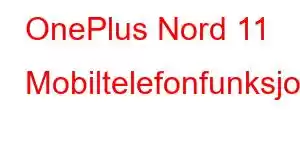 OnePlus Nord 11 Mobiltelefonfunksjoner