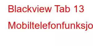 Blackview Tab 13 Mobiltelefonfunksjoner