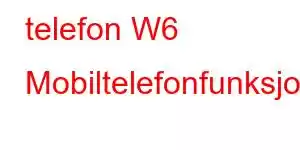 telefon W6 Mobiltelefonfunksjoner