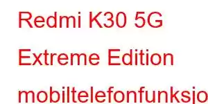 Redmi K30 5G Extreme Edition mobiltelefonfunksjoner