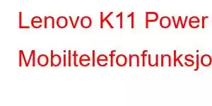 Lenovo K11 Power Mobiltelefonfunksjoner