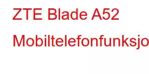 ZTE Blade A52 Mobiltelefonfunksjoner