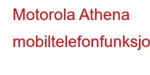 Motorola Athena mobiltelefonfunksjoner