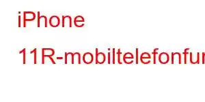 iPhone 11R-mobiltelefonfunksjoner