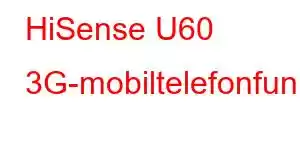 HiSense U60 3G-mobiltelefonfunksjoner