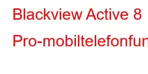 Blackview Active 8 Pro-mobiltelefonfunksjoner