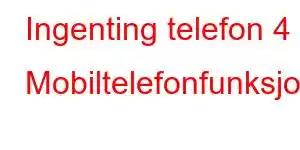 Ingenting telefon 4 Mobiltelefonfunksjoner