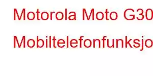 Motorola Moto G30 Mobiltelefonfunksjoner