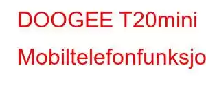 DOOGEE T20mini Mobiltelefonfunksjoner