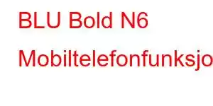 BLU Bold N6 Mobiltelefonfunksjoner