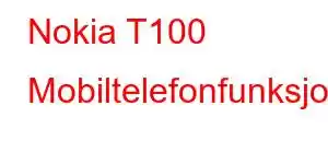 Nokia T100 Mobiltelefonfunksjoner