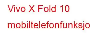 Vivo X Fold 10 mobiltelefonfunksjoner