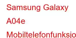 Samsung Galaxy A04e Mobiltelefonfunksjoner