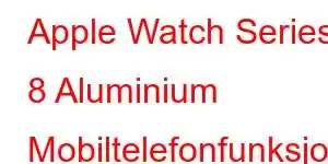 Apple Watch Series 8 Aluminium Mobiltelefonfunksjoner