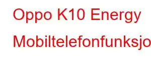 Oppo K10 Energy Mobiltelefonfunksjoner