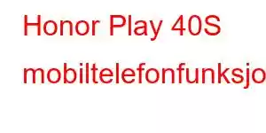 Honor Play 40S mobiltelefonfunksjoner