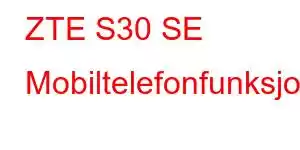 ZTE S30 SE Mobiltelefonfunksjoner