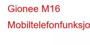 Gionee M16 Mobiltelefonfunksjoner