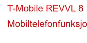 T-Mobile REVVL 8 Mobiltelefonfunksjoner