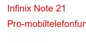 Infinix Note 21 Pro-mobiltelefonfunksjoner