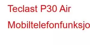 Teclast P30 Air Mobiltelefonfunksjoner