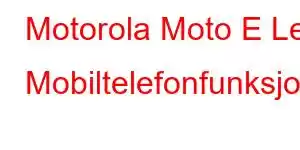 Motorola Moto E Le Mobiltelefonfunksjoner