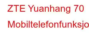 ZTE Yuanhang 70 Mobiltelefonfunksjoner