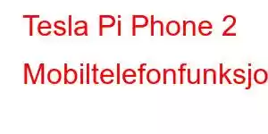 Tesla Pi Phone 2 Mobiltelefonfunksjoner