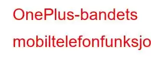 OnePlus-bandets mobiltelefonfunksjoner