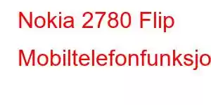 Nokia 2780 Flip Mobiltelefonfunksjoner