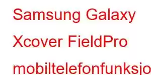 Samsung Galaxy Xcover FieldPro mobiltelefonfunksjoner