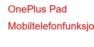 OnePlus Pad Mobiltelefonfunksjoner