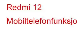 Redmi 12 Mobiltelefonfunksjoner