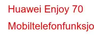 Huawei Enjoy 70 Mobiltelefonfunksjoner