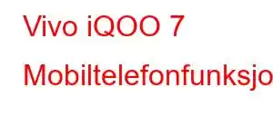 Vivo iQOO 7 Mobiltelefonfunksjoner