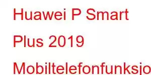 Huawei P Smart Plus 2019 Mobiltelefonfunksjoner