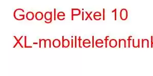 Google Pixel 10 XL-mobiltelefonfunksjoner