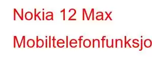 Nokia 12 Max Mobiltelefonfunksjoner