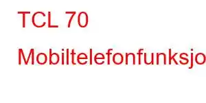 TCL 70 Mobiltelefonfunksjoner