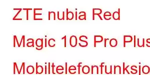 ZTE nubia Red Magic 10S Pro Plus Mobiltelefonfunksjoner