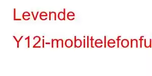 Levende Y12i-mobiltelefonfunksjoner